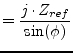 $\displaystyle = \frac{j\cdot Z_{ref}}{\sin(\phi)}$