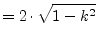 $\displaystyle = 2 \cdot \sqrt{1-k^2}$