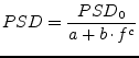 $\displaystyle PSD = \frac{PSD_0}{a+b\cdot f^c}$