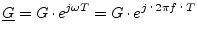 $\displaystyle \underline{G} = G\cdot e^{j\omega T} = G\cdot e^{j\cdot 2\pi f\cdot T}$