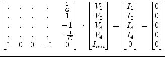 $\displaystyle \begin{bmatrix}.&.&.&.& \frac{1}{G}\\ .&.&.&.& 1\\ .&.&.&.& -1\\ ...
...\\ I_{4}\\ 0\\ \end{bmatrix} = \begin{bmatrix}0\\ 0\\ 0\\ 0\\ 0\\ \end{bmatrix}$