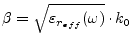 $\displaystyle \beta = \sqrt{\varepsilon_{r_{eff}}(\omega)} \cdot k_0$