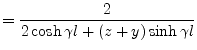 $\displaystyle = \dfrac{2}{2\cosh{\gamma l} + \left(z + y\right) \sinh{\gamma l}}$