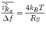 $\displaystyle \dfrac{\overline{i_{R_S}^2}}{\Delta f} = \dfrac{4 k_B T}{R_S}$