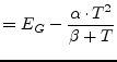 $\displaystyle = E_G - \dfrac{\alpha\cdot T^2}{\beta + T}$