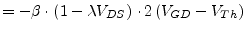 $\displaystyle = -\beta \cdot\left(1 - \lambda V_{DS}\right) \cdot 2\left(V_{GD} - V_{Th}\right)$