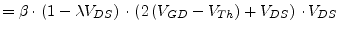 $\displaystyle = \beta\cdot\left(1 - \lambda V_{DS}\right)\cdot\left(2 \left(V_{GD} - V_{Th}\right) + V_{DS}\right)\cdot V_{DS}$