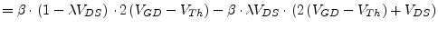 $\displaystyle = \beta\cdot\left(1 - \lambda V_{DS}\right)\cdot 2\left(V_{GD} - ...
...ta \cdot \lambda V_{DS}\cdot\left(2\left(V_{GD} - V_{Th}\right) + V_{DS}\right)$