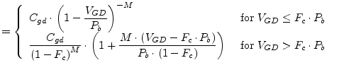 $\displaystyle = \begin{cases}\begin{array}{ll} C_{gd}\cdot \left(1 - \dfrac{V_{...
...ght)}\right) & \textrm{ for } V_{GD} > F_{c}\cdot P_{b} \end{array} \end{cases}$