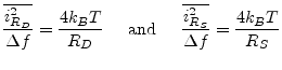 $\displaystyle \dfrac{\overline{i_{R_D}^2}}{\Delta f} = \dfrac{4 k_B T}{R_D} \;\...
...m{ and } \;\;\;\; \dfrac{\overline{i_{R_S}^2}}{\Delta f} = \dfrac{4 k_B T}{R_S}$