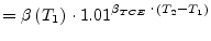 $\displaystyle = \beta\left(T_1\right)\cdot 1.01^{\beta_{TCE}\cdot\left(T_2 - T_1\right)}$