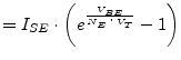 $\displaystyle = I_{SE}\cdot \left(e^{\frac{V_{BE}}{N_E\cdot V_T}} -1\right)$