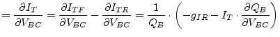 $\displaystyle = \frac{\partial I_{T}}{\partial V_{BC}} = \frac{\partial I_{TF}}...
...}{Q_B}\cdot\left(-g_{IR} - I_T\cdot \frac{\partial Q_B}{\partial V_{BC}}\right)$