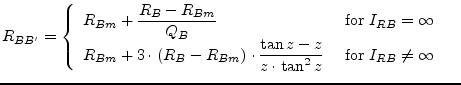 $\displaystyle R_{BB'} = \begin{cases}\begin{array}{ll} R_{Bm} + \dfrac{R_B - R_...
...}{z\cdot \tan^2{z}} & \text{ for } I_{RB} \neq \infty\\ \end{array} \end{cases}$