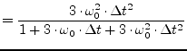 $\displaystyle = \dfrac{3\cdot\omega_0^2\cdot \Delta t^2}{1 + 3\cdot\omega_0\cdot\Delta t + 3\cdot\omega_0^2\cdot \Delta t^2}$