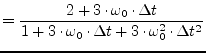 $\displaystyle = \dfrac{2 + 3\cdot\omega_0\cdot\Delta t}{1 + 3\cdot\omega_0\cdot\Delta t + 3\cdot\omega_0^2\cdot \Delta t^2}$