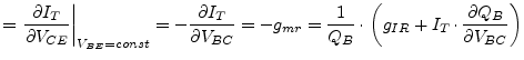 $\displaystyle = \left.\dfrac{\partial I_{T}}{\partial V_{CE}}\right\vert _{V_{B...
...{Q_B}\cdot\left(g_{IR} + I_{T}\cdot\dfrac{\partial Q_B}{\partial V_{BC}}\right)$