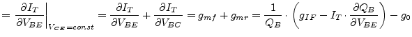 $\displaystyle = \left.\dfrac{\partial I_{T}}{\partial V_{BE}}\right\vert _{V_{C...
...}\cdot\left(g_{IF} - I_T\cdot\dfrac{\partial Q_B}{\partial V_{BE}}\right) - g_0$