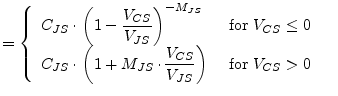 $\displaystyle = \begin{cases}\begin{array}{ll} C_{JS}\cdot \left(1 - \dfrac{V_{...
...frac{V_{CS}}{V_{JS}}\right) & \textrm{ for } V_{CS} > 0 \end{array} \end{cases}$