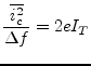 $\displaystyle \dfrac{\overline{i_{c}^2}}{\Delta f} = 2e I_{T}$