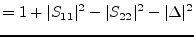 $\displaystyle = 1 + \vert S_{11}\vert^2 - \vert S_{22}\vert^2 - \vert\Delta\vert^2$