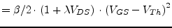 $\displaystyle = \beta / 2 \cdot \left(1 + \lambda V_{DS}\right) \cdot\left(V_{GS} - V_{Th}\right)^{2}$