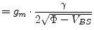 $\displaystyle = g_m\cdot\dfrac{\gamma}{2\sqrt{\Phi - V_{BS}}}$