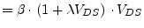 $\displaystyle = \beta\cdot\left(1 + \lambda V_{DS}\right)\cdot V_{DS}$