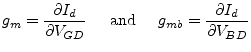 $\displaystyle g_{m} = \dfrac{\partial I_d}{\partial V_{GD}} \;\;\;\; \textrm{ and } \;\;\;\; g_{mb} = \dfrac{\partial I_d}{\partial V_{BD}}$