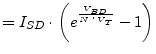 $\displaystyle = I_{SD}\cdot \left(e^{\frac{V_{BD}}{N\cdot V_T}} - 1\right)$