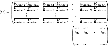 \begin{displaymath}\begin{split}(\underline{C}) = \begin{pmatrix}\overline{\unde...
..._{n2} & \ldots & \underline{c}_{nn}\\ \end{pmatrix} \end{split}\end{displaymath}