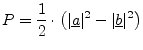 $\displaystyle P = \frac{1}{2}\cdot \left( \vert\underline{a}\vert^2 - \vert\underline{b}\vert^2 \right)$