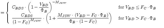 $\displaystyle = \begin{cases}\begin{array}{ll} C_{BDS}\cdot \left(1 - \dfrac{V_...
...)}\right) & \textrm{ for } V_{BD} > F_{C}\cdot \Phi_{B} \end{array} \end{cases}$