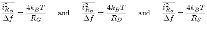 $\displaystyle \dfrac{\overline{i_{R_G}^2}}{\Delta f} = \dfrac{4 k_B T}{R_G} \;\...
...m{ and } \;\;\;\; \dfrac{\overline{i_{R_S}^2}}{\Delta f} = \dfrac{4 k_B T}{R_S}$