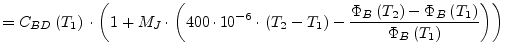 $\displaystyle = C_{BD}\left(T_1\right)\cdot\left(1 + M_J\cdot\left(400\cdot 10^...
...left(T_2\right) - \Phi_B\left(T_1\right)}{\Phi_B\left(T_1\right)}\right)\right)$