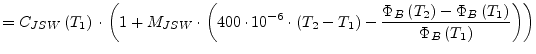 $\displaystyle = C_{JSW}\left(T_1\right)\cdot\left(1 + M_{JSW}\cdot\left(400\cdo...
...left(T_2\right) - \Phi_B\left(T_1\right)}{\Phi_B\left(T_1\right)}\right)\right)$