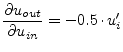 $\displaystyle \dfrac{\partial u_{out}}{\partial u_{in}} = -0.5\cdot u_i'$