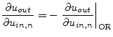 $\displaystyle \dfrac{\partial u_{out}}{\partial u_{in,n}} = - \left.\dfrac{\partial u_{out}}{\partial u_{in,n}}\right\vert _{\text{OR}}$