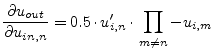 $\displaystyle \dfrac{\partial u_{out}}{\partial u_{in,n}} = 0.5\cdot u_{i,n}' \cdot\prod_{m\ne n} -u_{i,m}$