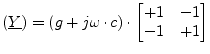 $\displaystyle (\underline{Y}) = (g + j\omega\cdot c)\cdot \begin{bmatrix}+1 & -1\\ -1 & +1 \end{bmatrix}$