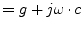 $\displaystyle = g + j\omega\cdot c$