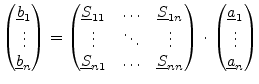 $\displaystyle \begin{pmatrix}\underline{b}_1\\ \vdots\\ \underline{b}_n\\ \end{...
...\cdot \begin{pmatrix}\underline{a}_1\\ \vdots\\ \underline{a}_n\\ \end{pmatrix}$