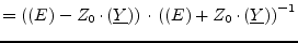 $\displaystyle = \left( (E) - Z_0\cdot (\underline{Y}) \right) \cdot \left( (E) + Z_0\cdot (\underline{Y}) \right)^{-1}$