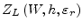 $\displaystyle Z_{L}\left(W, h, \varepsilon_{r}\right)$