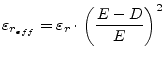 $\displaystyle \varepsilon_{r_{eff}} = \varepsilon_r\cdot\left(\dfrac{E - D}{E}\right)^2$