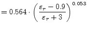 $\displaystyle = 0.564\cdot\left(\frac{\varepsilon_{r} - 0.9}{\varepsilon_{r} + 3}\right)^{0.053}$