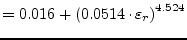 $\displaystyle = 0.016 + \left(0.0514\cdot \varepsilon_r\right)^{4.524}$