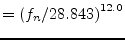 $\displaystyle = \left(f_n / 28.843\right)^{12.0}$