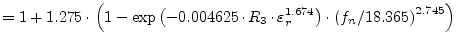 $\displaystyle = 1 + 1.275\cdot \left(1 - \exp{ \left(-0.004625\cdot R_3\cdot \varepsilon_r^{1.674}\right)} \cdot \left(f_n / 18.365\right)^{2.745}\right)$