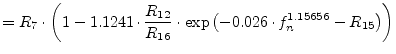 $\displaystyle = R_7\cdot \left(1 - 1.1241\cdot \dfrac{R_{12}}{R_{16}}\cdot \exp{ \left(-0.026\cdot f_n^{1.15656} - R_{15}\right)}\right)$